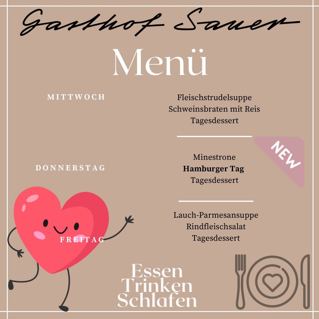 Das Menü im Gasthof Sauer umfasst Mittwoch: Fleischstrudelsuppe, Schweinebraten mit Reis und Dessert. Donnerstag: Minestrone, Hamburger Tag und Dessert. Freitag: Lauch-Parmesansuppe, Rindfleischsalat und Dessert. Unter dem Menü befindet sich ein Herz mit Armen und Beinen und den Worten 'Essen, Trinken, Schlafen'.