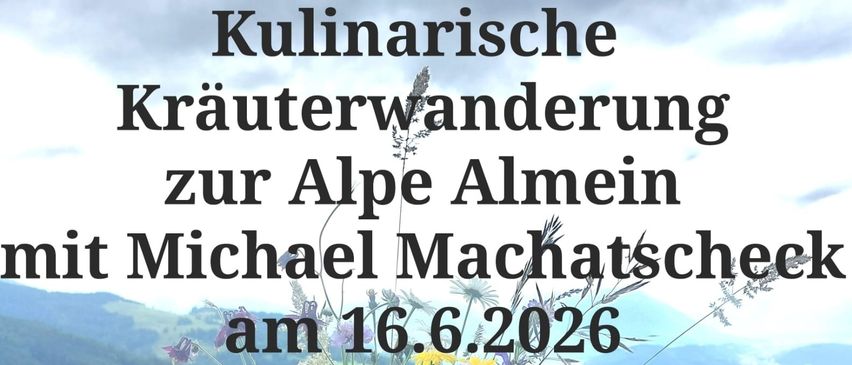 Ein Poster bewirbt eine kulinarische Kräuterwanderung in den Alpen Alme mit Michael Machtscheck am 16. Juni 2026. Das Poster zeigt eine Vase mit Blumen auf einem Tisch mit einer karierten Tischdecke vor einer grasigen Kulisse. Eine Telefonnummer ist angegeben.
