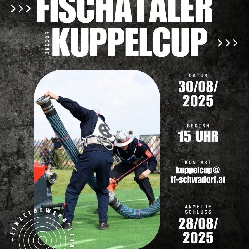 Plakat für den Fischatal Indoor Cup mit zwei Athleten, einer hält einen Schlauch und der andere zieht eine Maschine. Datum ist der 30. August 2025, Beginn um 15 Uhr. Anmeldeschluss ist der 28. August 2025. Kontakt kuppelcup@ff-schwadorf.at.