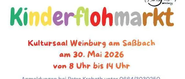 Kinderflohmarkt im Kultursaal Weinburg am Sabbach am 30. Mai 2026 von 8 Uhr bis 14 Uhr. Anmeldungen bei Petra Krobath unter 0664/3030250 (per WhatsApp oder SMS). Anmeldeschluss für Aussteller: Mittwoch, 27. Mai 2026. Standgebühr: 10 Euro.