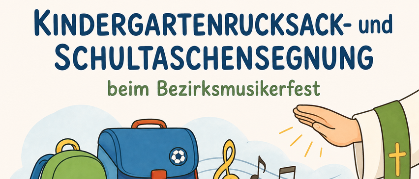 Eine Illustration eines Rucksacks und einer Schultasche mit Musiknoten und einer winkenden Hand, mit dem Text 'Kindergartenrucksack-Schultaschensegnung beim Bezirksmusikerfest'.
