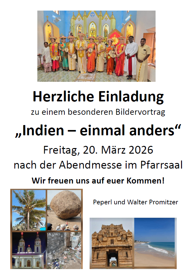 Herzliche Einladung zu einem besonderen Bildervortrag 'Indien - einmal anders'. Geplant für Freitag, 20. März 2026, nach der Abendmesse im Pfarrsaal. Gastgeber: Pepperl und Walter Promitzer.