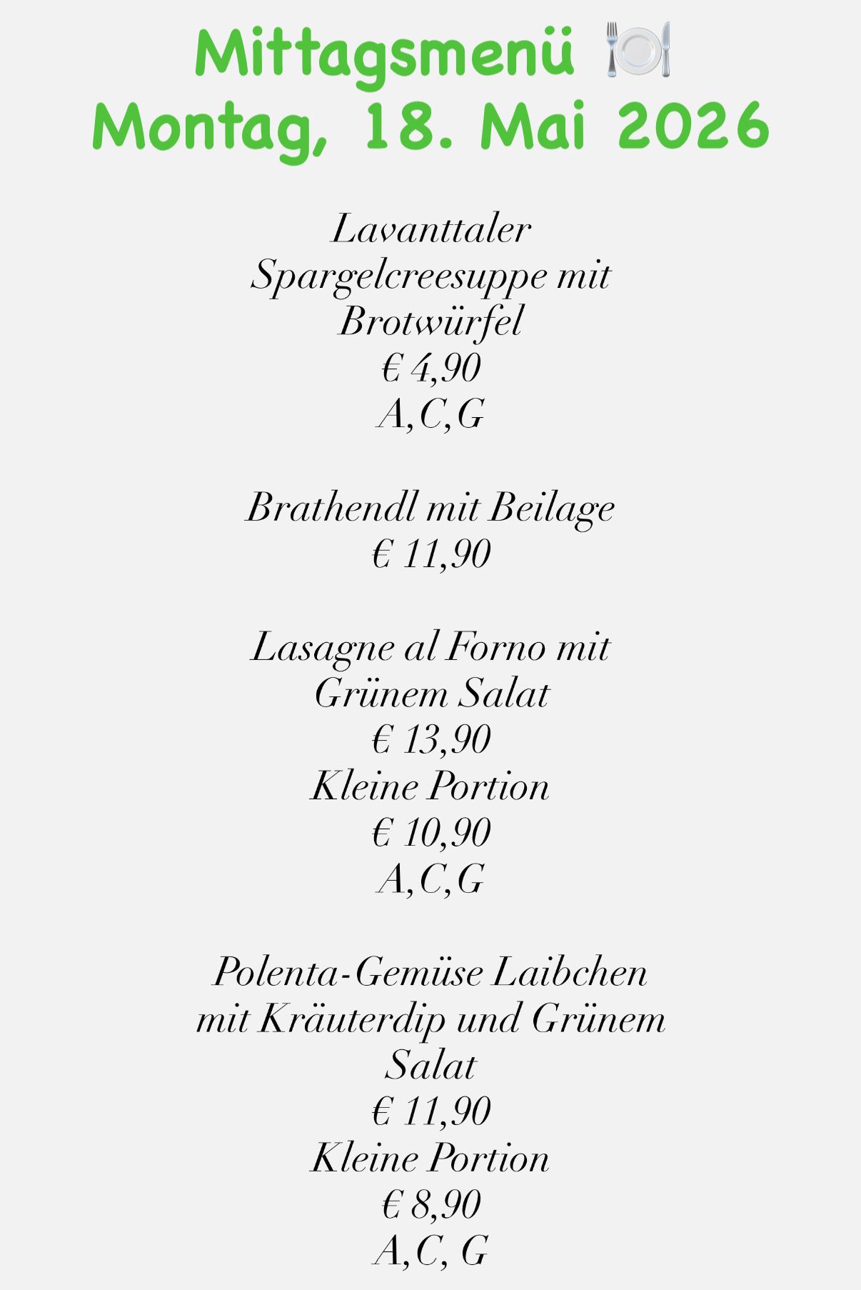 Die Speisekarte bietet Gerichte wie Spargelcremesuppe mit Brotwürfel, Bratendll mit Beilage, Lasagne al Forno mit grünem Salat und Polenta-Gemüse Laibchen mit Kräuterdip und grünem Salat.