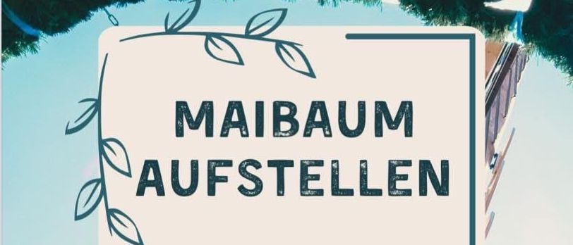 Plakat für die Veranstaltung 'Maibaum Aufstellen' am 30. April 2025 um 18:30 Uhr am Standort Kleinsteinbach, mit Einladung an die Teilnehmer.