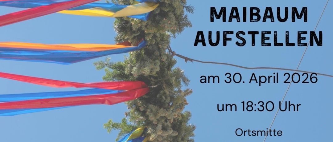 Plakat für Maibaum Aufstellen Veranstaltung am 30. April 2026 um 18:30 in Kleinsteinbach. Bunte Bänder hängen von einem Baum.