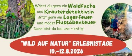 Plakat für Wild auf Natur Event, Termine 10-12 Aug 2026, für Kinder ab 7 Jahren. Aktivitäten umfassen Waldforschung, Kräuterkunde, Lagerfeuer und Flussabenteuer. Kosten 50,- inkl. Saft und Material. Kontakt Maria-Luise Weiss unter 0664 944 11 59 oder marialuise.weiss@outlook.at.
