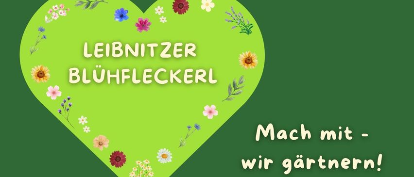 Ein grünes Herz mit Blumen, das die Texte 'Leibnitzer Bluhfleckerl' und 'Mach mit wir garten' zeigt. Die Blumen sind in Herzform angeordnet. Der Hintergrund ist grün.