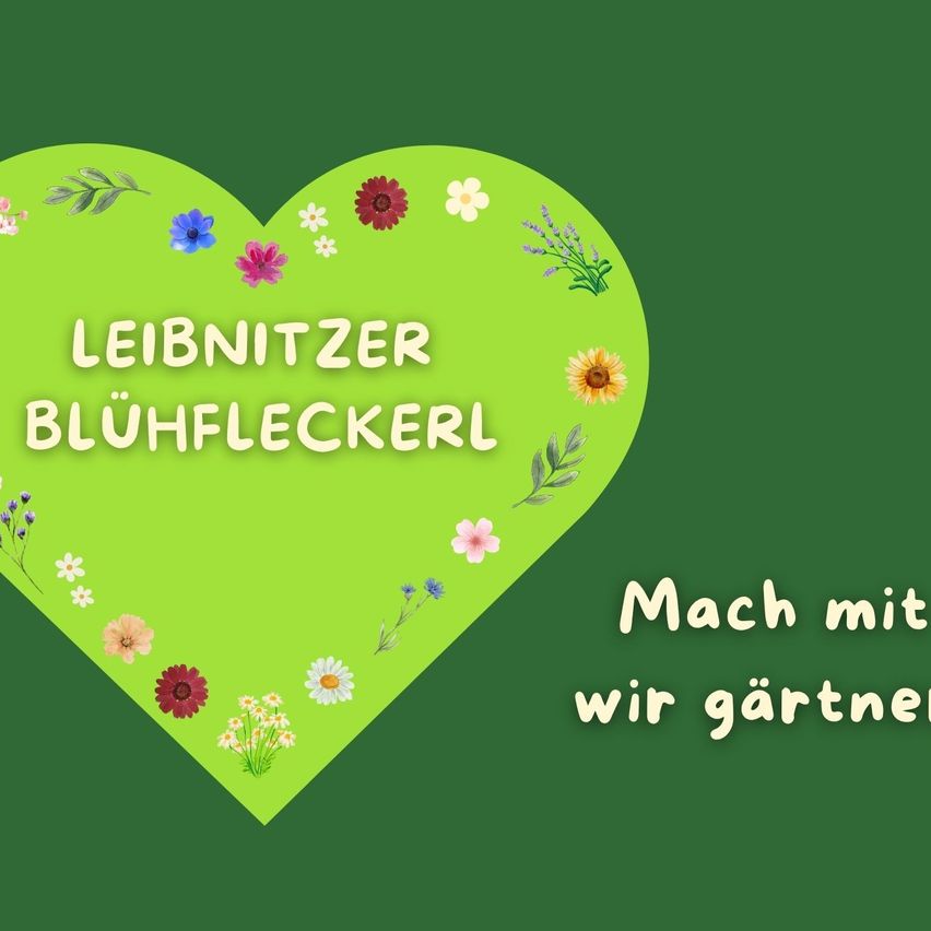 Ein grünes Herz mit der Aufschrift 'Leibitzer Bluhfleckerl'. Verschiedene Blumen umgeben das Herz. Darunter steht geschrieben 'Mach mit wir gartner'.