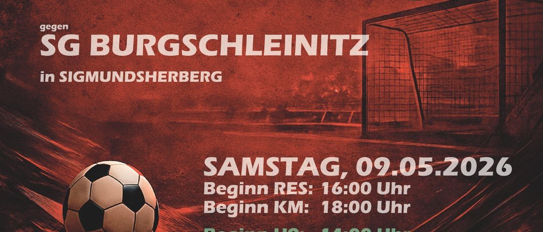 Ein Fußballspielplakat für Burgschleinitz mit den Mannschaften ESV Sigmundsherberg und USV Kleinmeiseldorf. Geplant für Samstag, 9. Mai, mit RES Beginn um 16:00, KM um 18:00 und U9 um 14:00 gegen Leobendorf.