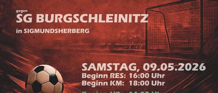Ein Fußballspielplakat für Burgschleinitz mit den Mannschaften ESV Sigmundsherberg und USV Kleinmeiseldorf. Geplant für Samstag, 9. Mai, mit RES Beginn um 16:00, KM um 18:00 und U9 um 14:00 gegen Leobendorf.