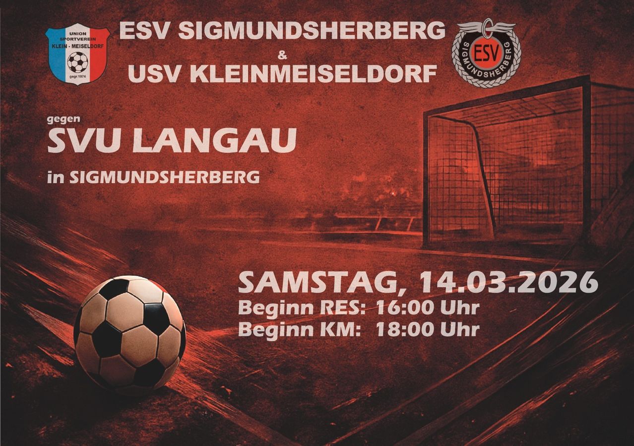 Ein Fußballspiel zwischen ESV Sigmundsherberg und USV Kleinmeiseldorf in der Region Langau am 14. März. RES beginnt um 16 Uhr, KM um 18 Uhr.