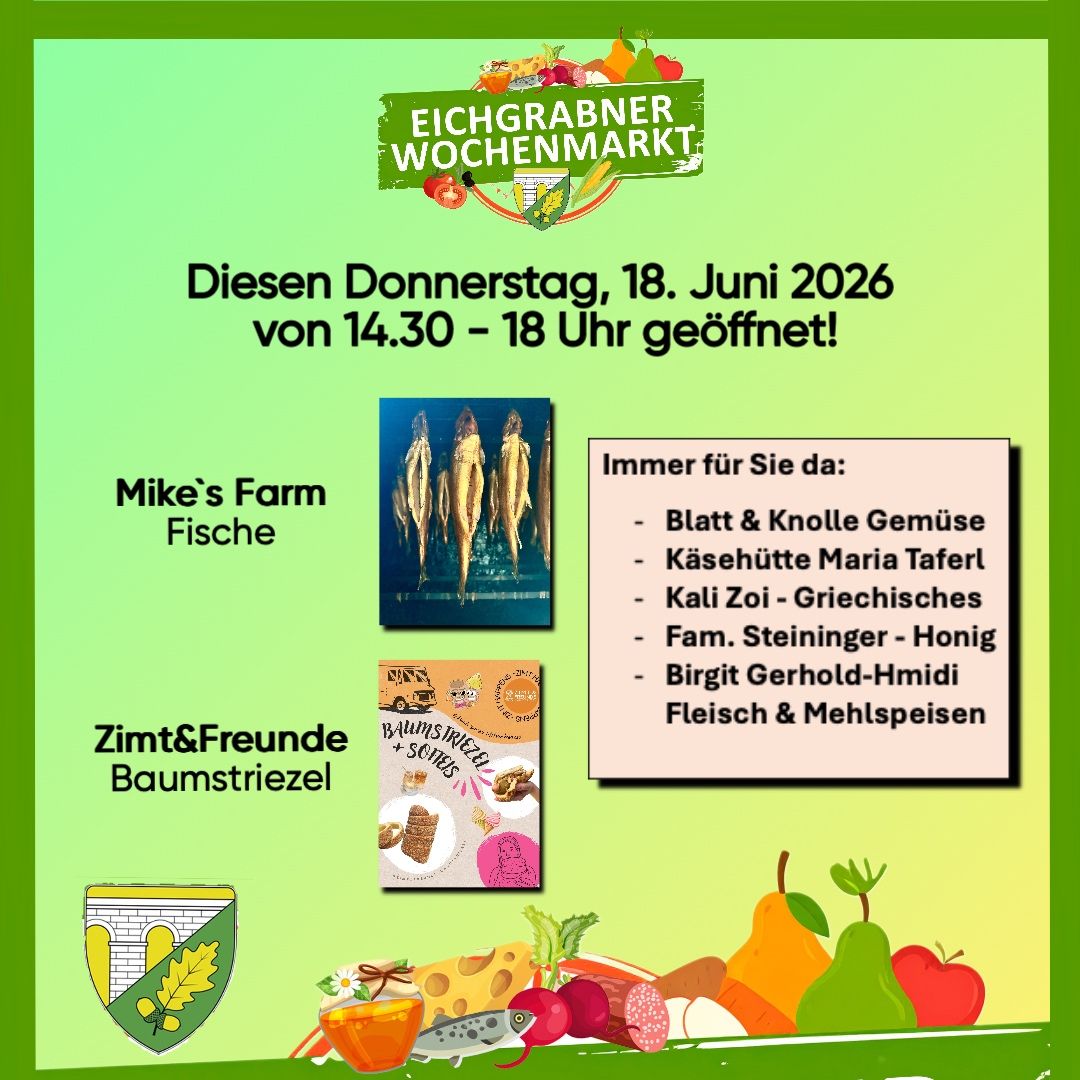 Werbeplakat für den wöchentlichen Markt von Eichgrabner. Eröffnung am Donnerstag, 18. Juni 2026, von 14:30 bis 18 Uhr. Verkäufer sind Mike's Farm Fisch, Zimt&Freunde Baumstriezel und andere. Eine Vielzahl von Produkten ist abgebildet.