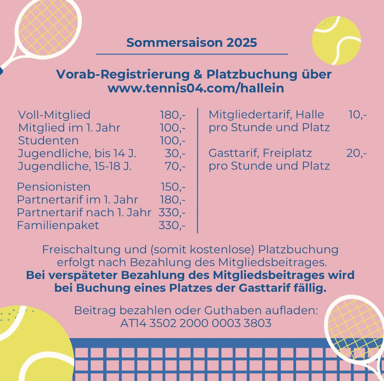 Plakat für den Tennisclub Hallein für die Saison 2025. Mitgliedsbeiträge für verschiedene Kategorien und Platzgebühren sind aufgeführt. Anmeldung und Buchung über www.tennis04.com/hallein.