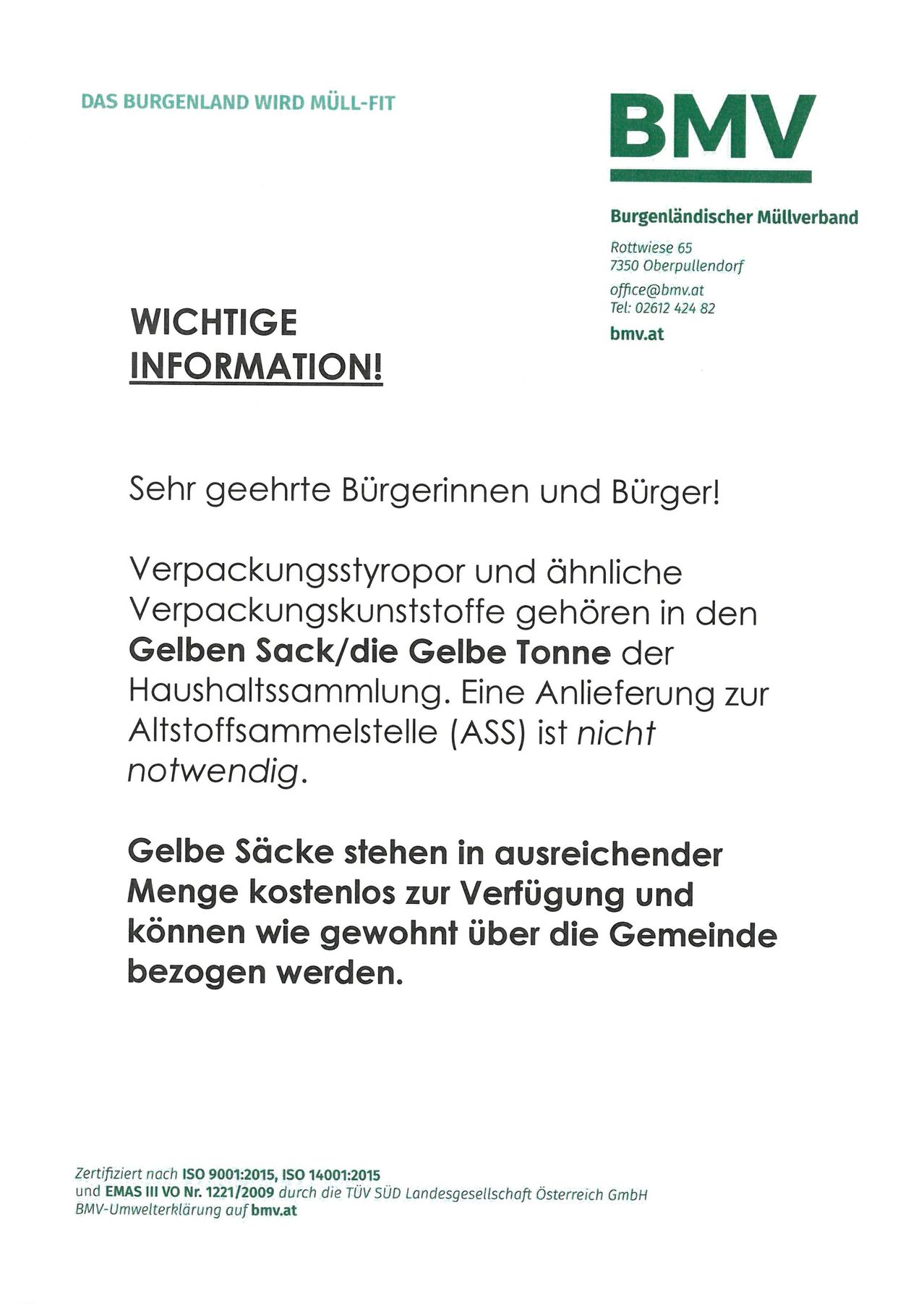 Sehr geehrte Bürgerinnen und Bürger! Verpackungsstyropor und ähnliche Verpackungskunststoffe gehören in den Gelben Sack/die Gelbe Tonne der Haushaltssammlung. Eine Anlieferung zur Altstoffsammelstelle (ASS) ist nicht notwendig. Gelbe Säcke stehen in ausreichender Menge kostenlos zur Verfügung und können wie gewohnt über die Gemeinde bezogen werden.