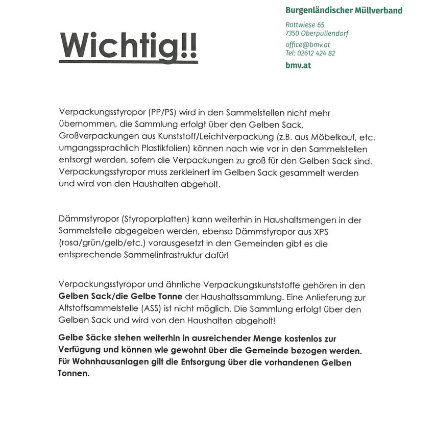 Wichtiger Hinweis: Verpackungsstyropor (PP/PS) wird in den Sammelstellen nicht mehr angenommen. Die Sammlung erfolgt über den Gelben Sack. Große Verpackungen aus Kunststoff/Leichtverpackung (z.B. aus Möbelkauf, etc.) können vor der Sammlung getrennt entsorgt werden, sofern die Verpackungen zu groß für den Gelben Sack sind. Verpackungsstyropor muss zerkleinert in den Gelben Sack gesammelt werden und wird von den Haushalten abgeholt.