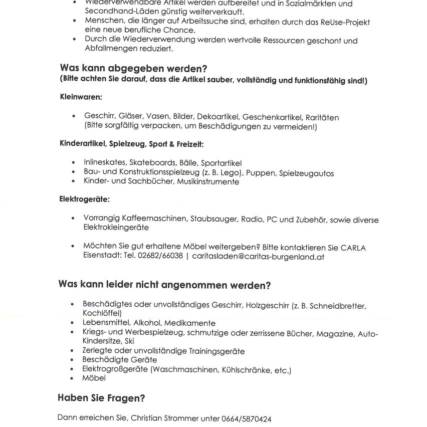 Wiederverwendbare Artikel in gutem Zustand können gespendet werden. Vermeiden Sie Gegenstände wie Messer, Alkohol, Medikamente, Kriegs- und Spielzeug, beschädigte Bücher und elektrische Geräte. Kontaktieren Sie Carla für weitere Informationen.