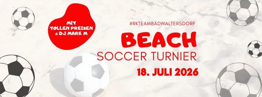 Plakat für ein Beach-Fußball-Turnier mit Fußballbällen, Strandthema und DJ Mark M, geplant für den 18. Juli 2026. Hashtag #rkteambadwaltersdorf.
