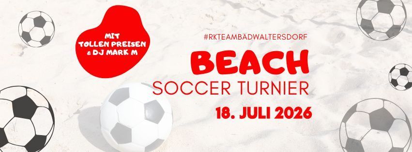 Plakat für ein Beach-Fußball-Turnier mit Fußballbällen, Strandthema und DJ Mark M, geplant für den 18. Juli 2026. Hashtag #rkteambadwaltersdorf.