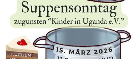 Plakat für einen Suppensonntag zugunsten von 'Kinder in Uganda e.V.'. Es zeigt einen Topf, Kuchen und Käse. Die Veranstaltung findet am 15. März 2026 von 11:00 bis 13:30 im Rothner Vereinshaus statt. Unterstützt von Belvedere und anderen.
