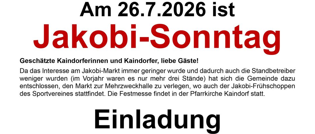 Ein Plakat kündigt Jakobi-Sonntag am 26. Juli 2026 an. Es lädt Gäste zu einer Messe um 10 Uhr in der Kaindorfer Pfarrkirche ein, mit einer Messe von Mozart. Die Marktstände werden in der Nähe der Mehrzweckhalle aufgestellt, und die neue Führung des Kaindorfer Sportvereins wird vorgestellt.