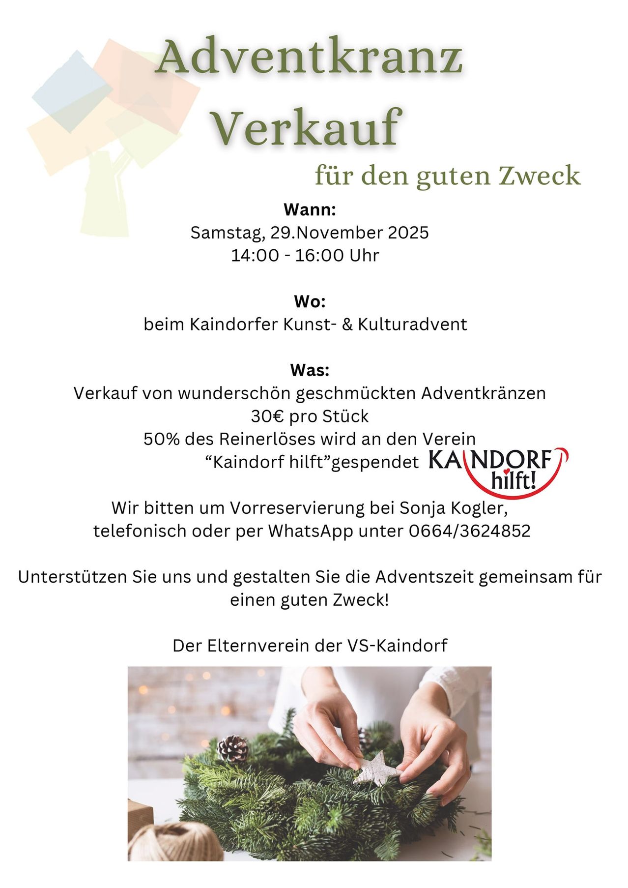 Werbeanzeige für eine Veranstaltung zum Verkauf wunderschön geschmückter Adventskränze. Datum: Samstag, 29. November 2025, 14:00-16:00 Uhr. Ort: beim Kaindorfer Kunst- & Kulturadvent. Preis: 30€ pro Kranz. 50% des Reinerlöses gehen an den Verein 'Kaindorf hilft!'. Reservierung bei Sonja Kogler telefonisch oder per WhatsApp.