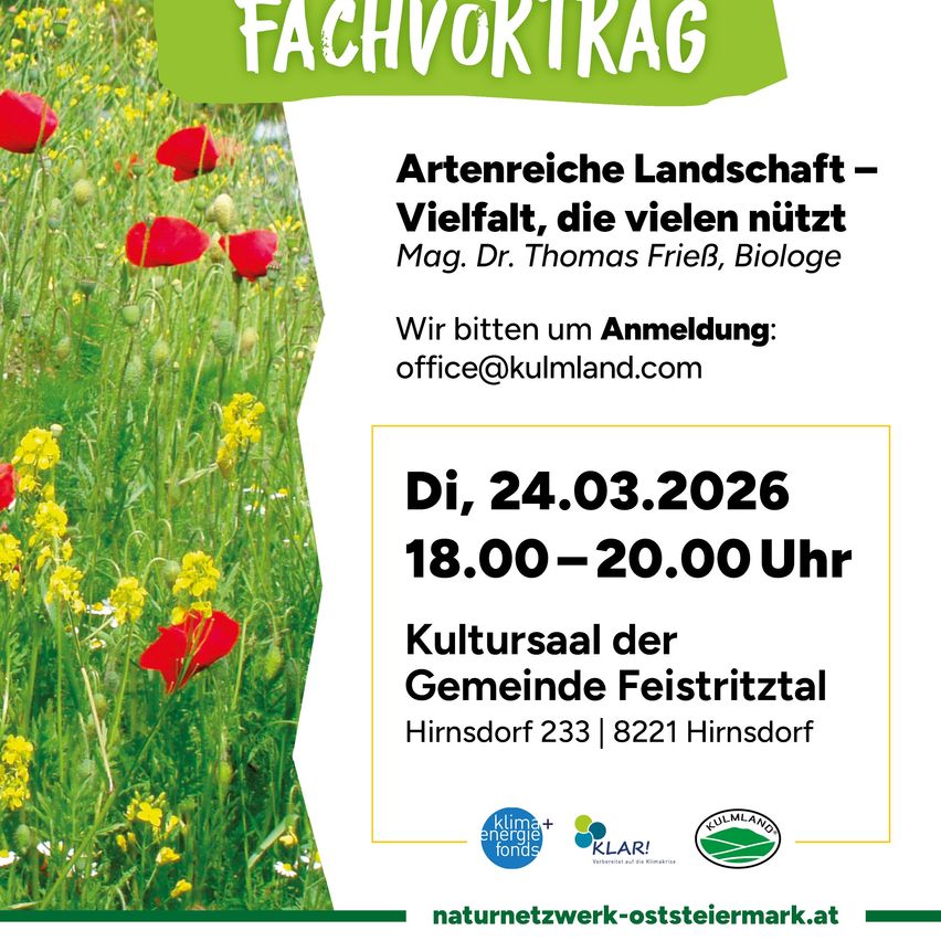 Plakat mit einem Blumenfeld und Text über eine artreiche Landschaft. Es steht: Artenreiche Landschaft - Vielfalt, die vielen nützt. Mag. Dr. Thomas Frieß, Biologe. Wir bitten um Anmeldung unter office@kulmland.com. Datum: 24.03.2026, 18:00-20:00, Kultursaal der Gemeinde Feistritztal, Hirsndorf 233, 8221 Hirsndorf. Logos für Klima+ und Klar! sind vorhanden.