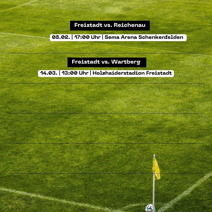 Ein Fußballfeld mit weißen Linien und einer gelben Flagge. Zwei Spielpläne oben. Der erste ist am 08.02. um 17:00 Uhr in der Sema Arena. Der zweite ist am 14.03. um 13:00 Uhr im Holzhaiderstadion.