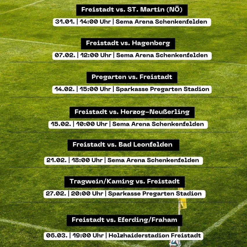 Fußballspiele sind an verschiedenen Orten geplant. Zu den Spielen gehören Freistadt gegen ST. Martin, Pregarten gegen Freistadt und Freistadt gegen Herzog-Neußerling.