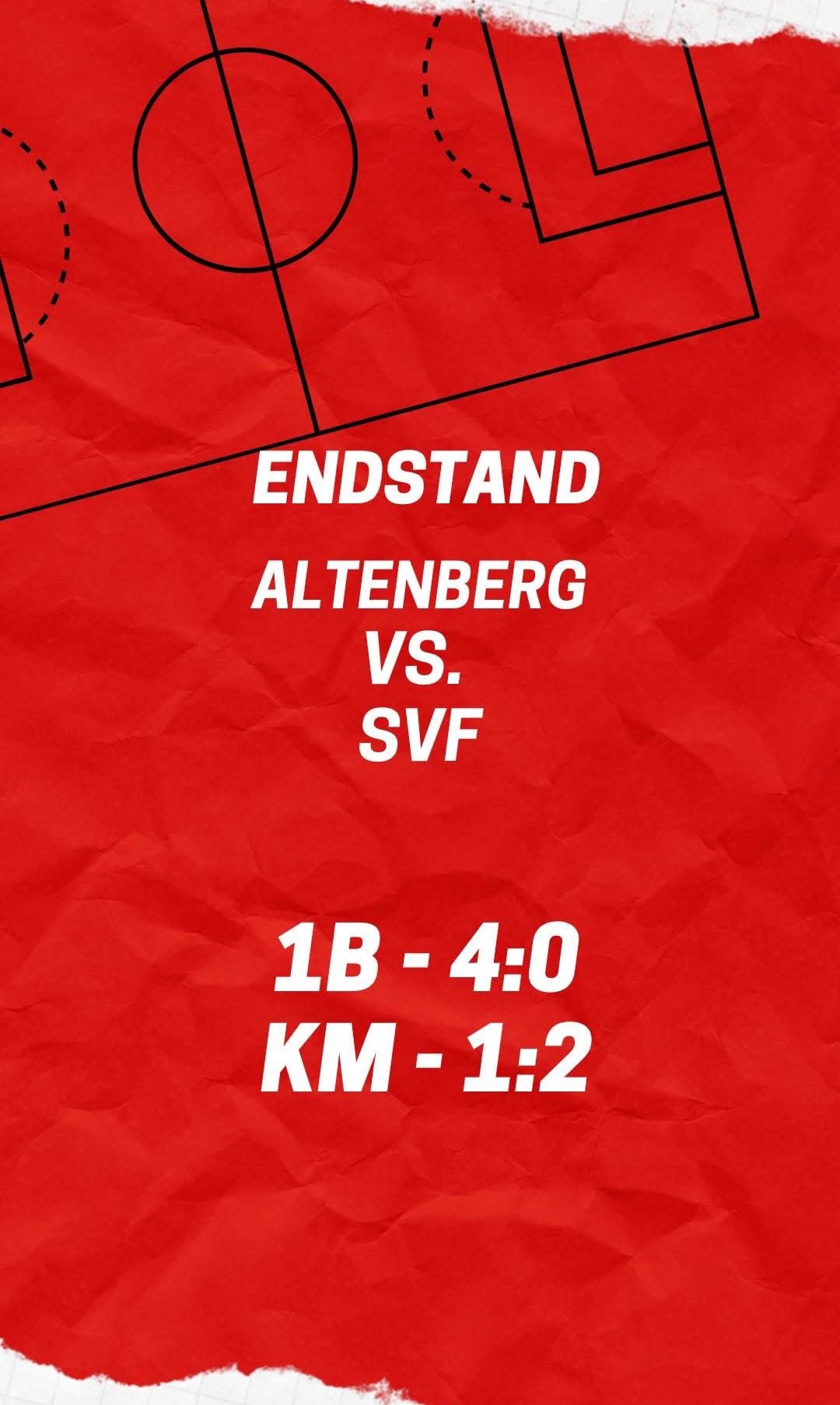 Ein roter Hintergrund mit weißem Text zeigt das Endergebnis eines Spiels zwischen Endstand Altenberg und SVF. Das Ergebnis lautet 1B - 4:0 und KM - 1:2.