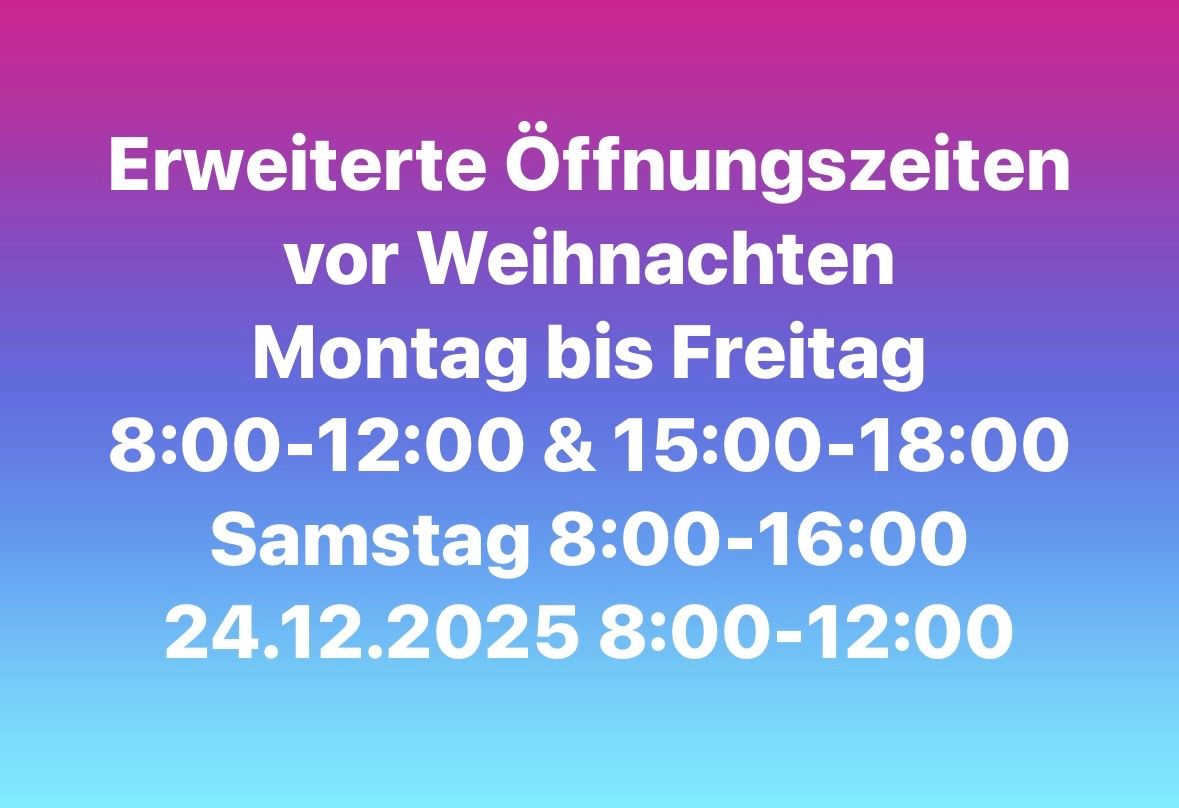 Verlängerte Öffnungszeiten vor Weihnachten. Montag bis Freitag von 00-12:00 und 15:00-18:00. Samstag 8:00-16:00. Am 24.12.2025 von 8:00-12:00.