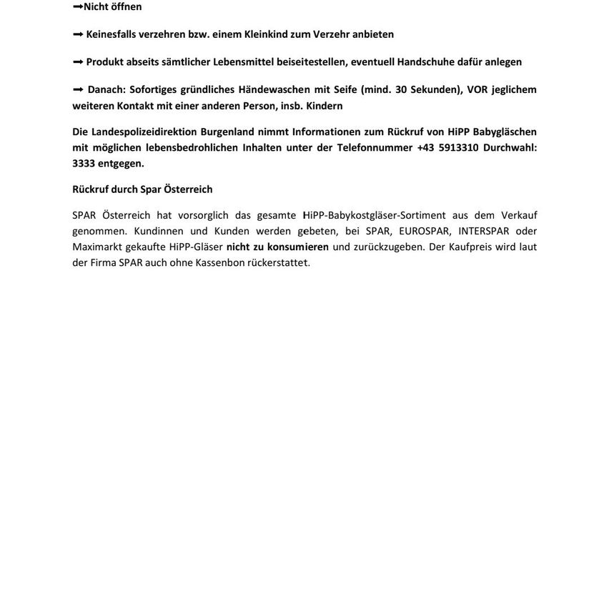Nicht öffnen. Keinesfalls verehren bzw. einem Kleinkind zum Verzehr anbieten. Produkt abseits sämtlicher Lebensmittel bereitstellen, eventuell Handschuhe dafür anlegen. Danach: Sorgfältiges Händewaschen mit Seife (mind. 30 Sekunden), VOR jeglichem weiteren Kontakt mit einer anderen Person, insb. Kindern
