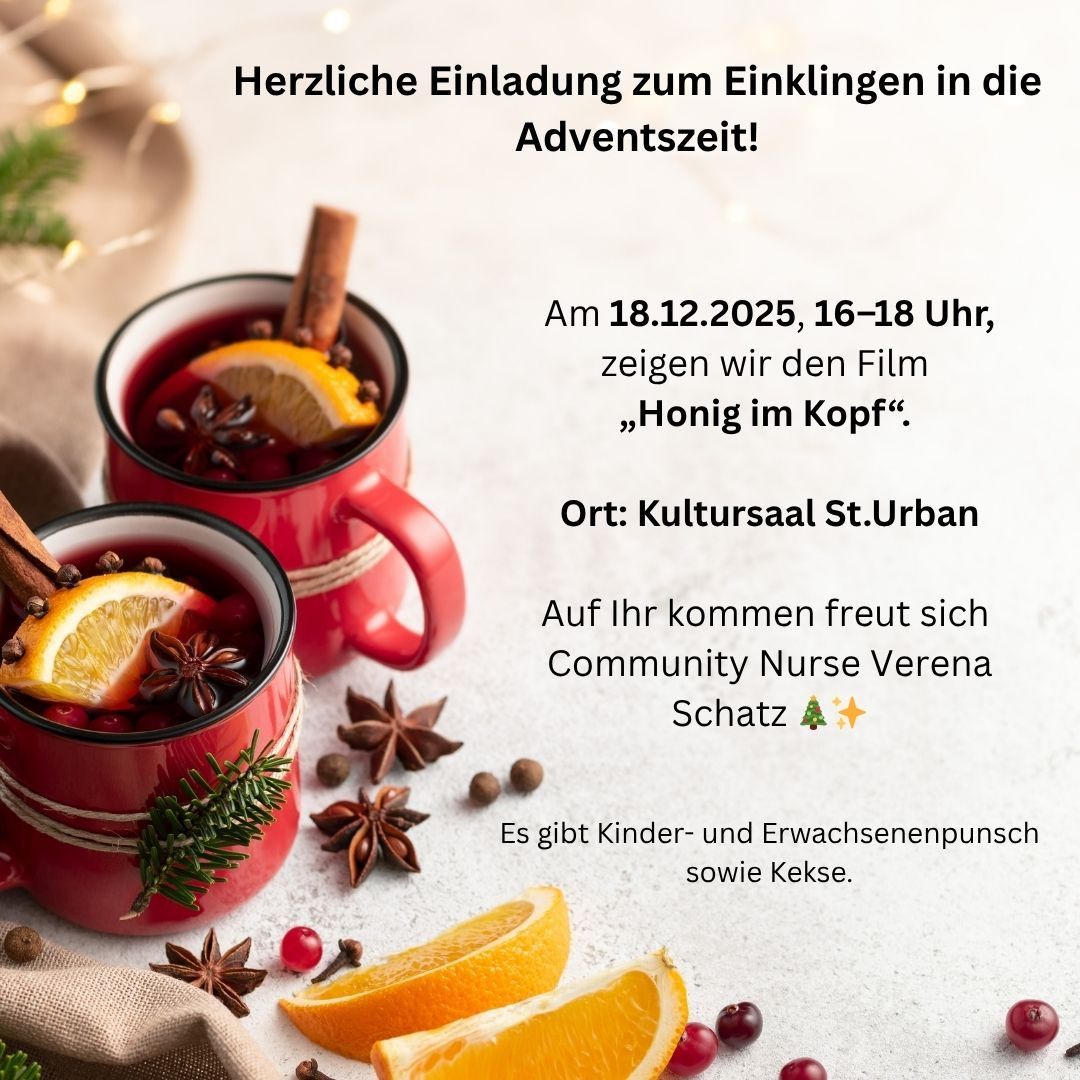 Herzliche Einladung zum Einklingen in die Adventszeit! Am 18.12.2025, 16-18 Uhr, zeigen wir den Film 'Honig im Kopf'. Ort: Kultursaal St. Urban. Community Nurse Verena Schatz freut sich auf Sie. Es gibt Kinder- und Erwachsenenpunsch sowie Kekse.