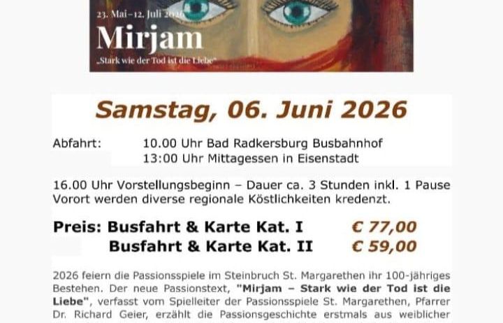 Plakat für die Passionsspiele 2026 in St. Margarethen. Es zeigt das Gesicht einer Frau, mit dem Titel 'Mirjam' und dem Untertitel 'Stark wie der Tod ist die Liebe'. Die Veranstaltung findet am 6. Juni 2026 statt, mit Abfahrtzeiten und einer 3-stündigen Aufführung. Die Ticketpreise sind aufgelistet. Das Stück handelt von Mirjam, 20 Jahre nach den Ereignissen in Bethanien und Jerusalem.