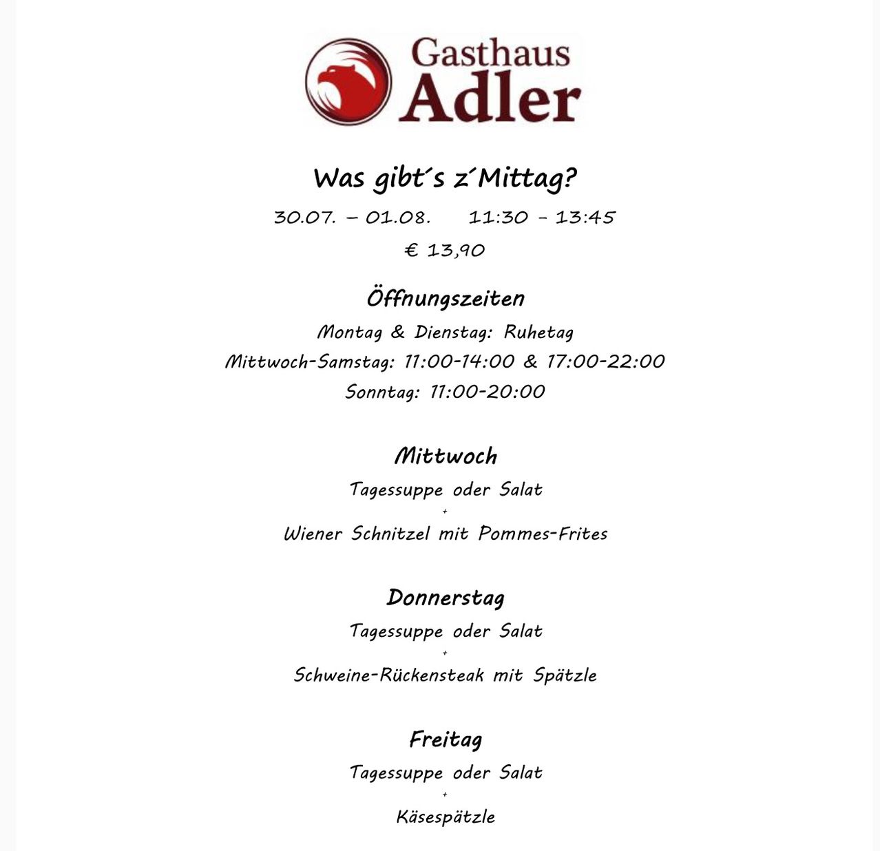 Gasthaus Adler bietet Mittagessen vom 30.07. bis 01.08. Die Mahlzeiten kosten 13,90 Euro. Geöffnet Montag bis Samstag von 11:30 bis 13:45. Spezielles Mittagsmenü mittags, donnerstags und freitags.