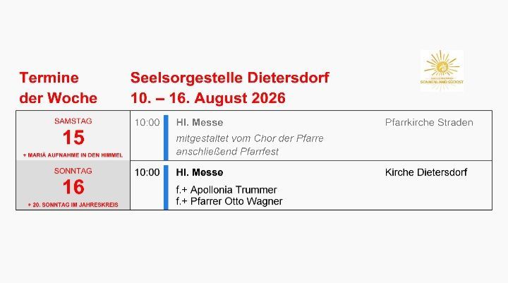 Ein Zeitplan für Seelsorgestelle Dietersdorf vom 10. bis 16. August 2026 beinhaltet Samstagsmesse um 10:00 Uhr in der Pfarrkirche Straden und Sonntagsmesse um 10:00 Uhr in der Kirche Dietersdorf.