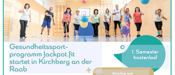 Das Poster bewirbt das Gesundheitssportprogramm 'Jackpot.fit', das in Kirchberg an der Raab startet. Es zeigt Erwachsene bei verschiedenen Aktivitäten. Das Programm richtet sich an Personen im Alter von 30-65 Jahren, einschließlich Sportanfängern, Wiedereinsteigern und Diabetikern. Die Anmeldung für das erste Semester ist kostenlos. Die Aktivitäten umfassen Ausdauer-, Kraft- und Motivationstraining.