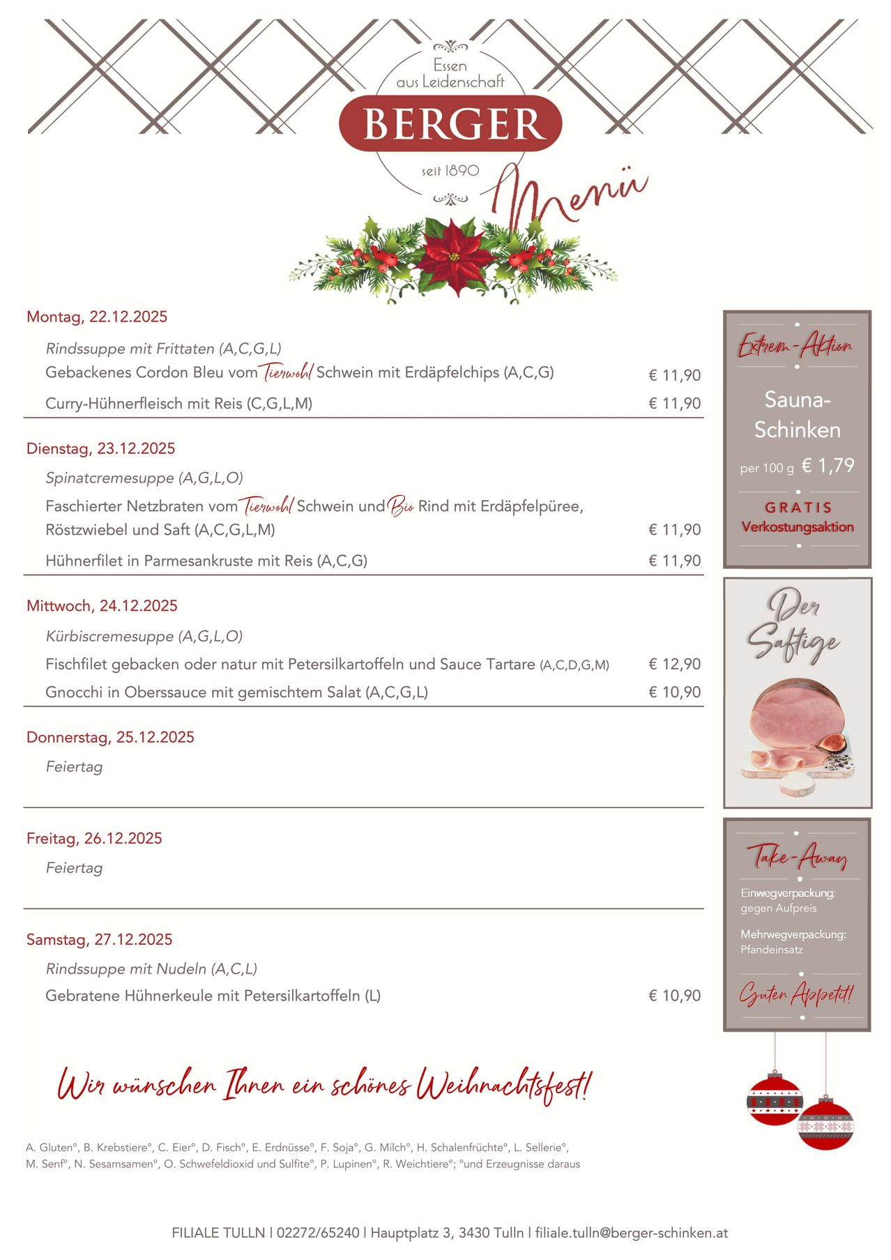 Das Menü für die Woche vom 22.12.2025 bietet verschiedene Gerichte mit Preisen. Am Montag gibt es Rindersuppe, Gebäcktes Cordon Bleu und Curry-Hühnerfleisch. Dienstag bietet Spinatcremesuppe, gebratenes Schweinefilet und Gnocchi. Mittwoch bietet Gurkencremesuppe, Fischfilet und Gnocchi. Donnerstag ist ein Feiertag. Freitag und Samstag sind ebenfalls Feiertage. Sonntag beinhaltet Rindersuppe mit Nudeln und gebratener Hühnerkeule.