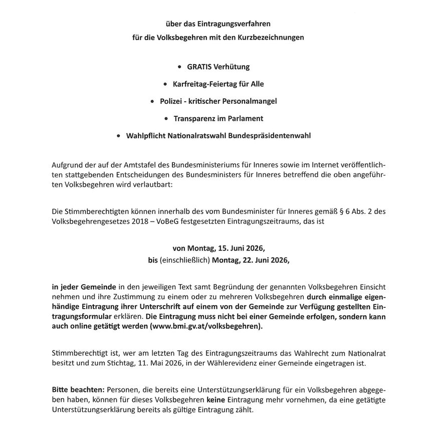 Aufgrund der auf der Amtstafel des Bundesministeriums für Inneres sowie im Internet veröffentlichten staatsgebenden Entscheidungen des Bundesministers für Inneres bezüglich der oben erwähnten Volksbegehren wird erlaubt: