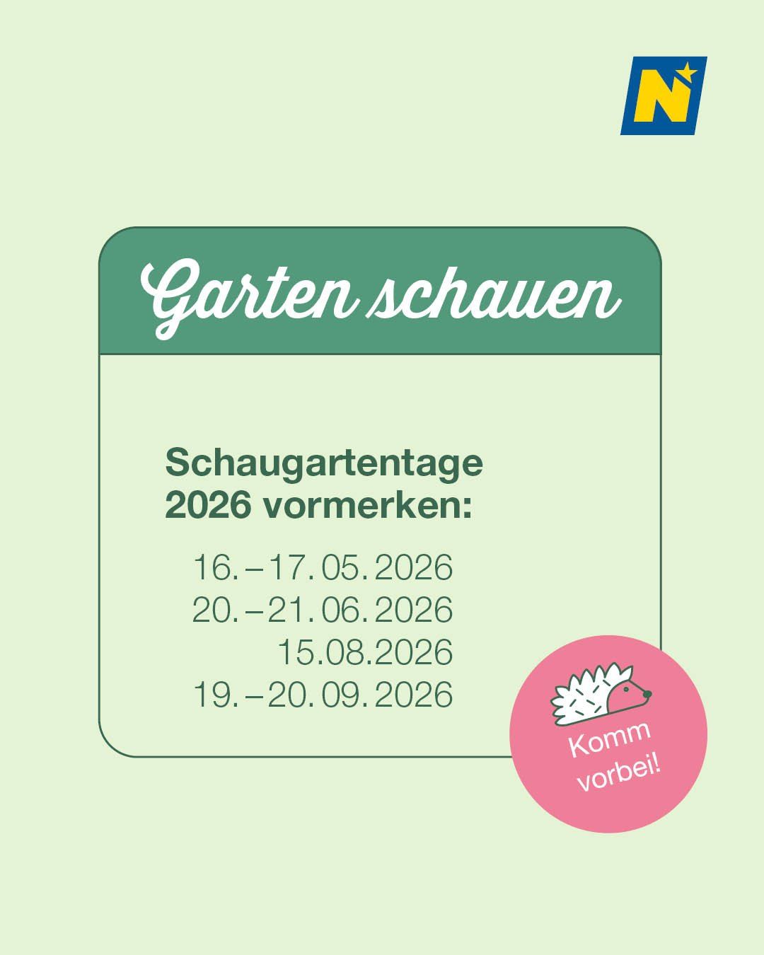 A green background with a white heading reading 'Gardenschauen'. Below it, dates are listed for garden viewing in 2026, including May 16-17, June 20-21, August 15, and September 19-20. A pink circle with a hedgehog and the words 'Komm vorbei!' is on the right.
