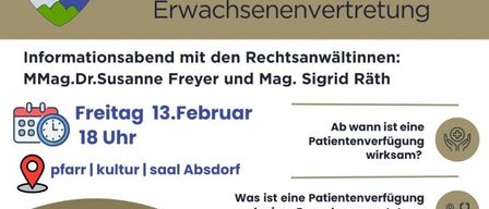 Das Plakat kündigt einen Informationsabend über Patientenversorgung und Erwachsenenvertretung an. Die Veranstaltung wird von den Rechtsexpertinnen Dr. Susanne Freyer und Mag. Sigrid Räth durchgeführt. Sie ist für Freitag, den 13. Februar um 18 Uhr im pfarre|kultur|saal Absdof geplant.