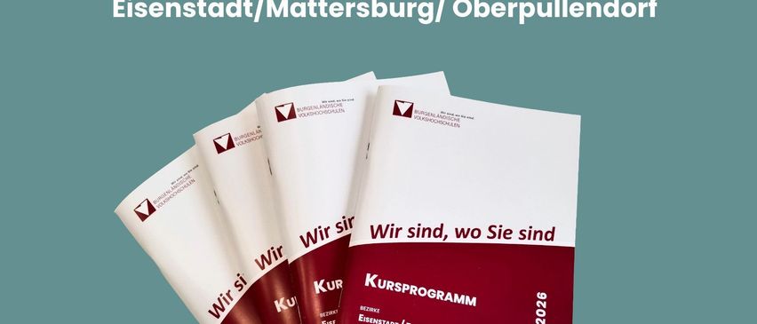 Entdecken Sie unser VHS Kursangebot in den Bezirken Eisenstadt, Mattersburg und Oberpullendorf. Das Bild zeigt Broschüren für das Jahr 2026 mit Kontaktdaten und einer Webseite.