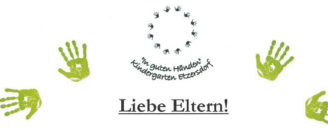 Ein Bild mit mehreren grünen Handabdrücken um ein zentrales kreisförmiges Design herum, darunter die Worte 'Liebe Eltern!'. Das zentrale Design besteht aus einem Kreis von Handabdrücken mit dem Text 'in guten Händen' darüber und 'Kindergarten Ettersdorf' unten.