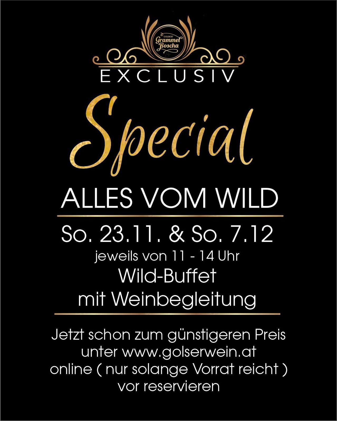 Exklusives Special mit Wild-Buffet und Weinbegleitung am Sa 23.11. und Sa 7.12. von 11-14 Uhr. Jetzt zum günstigen Preis unter www.golserwein.at online buchen (solange der Vorrat reicht).