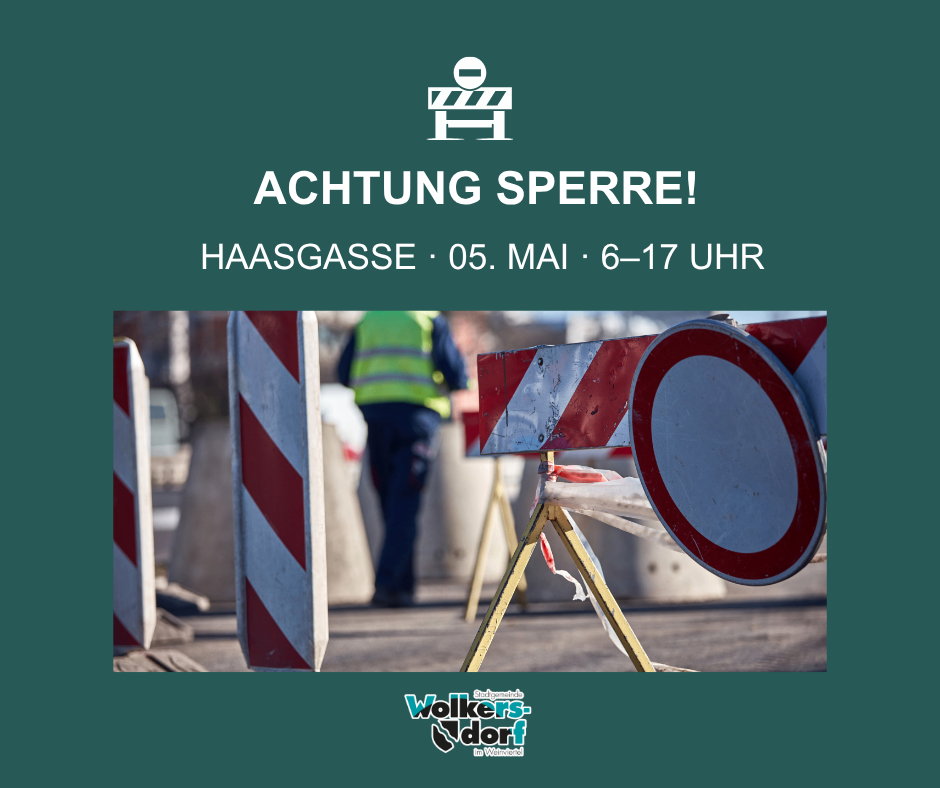Ein Straßensperrschild mit einem Arbeiter. Der Text sagt 'ACHTUNG SPERR' und 'HAASGASS 05. MAI 6-17 UHR'. Unten ist ein Logo von 'Wolkersdorf'.