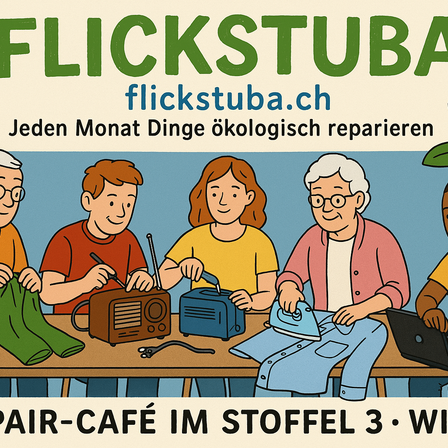 Plakat mit Menschen, die Gegenstände reparieren. Oben steht 'FLICKSTUBA' und 'flickstuba.ch'. Darunter 'Jeden Monat Dinge ökologisch reparieren'. Menschen reparieren einen Radio, bügeln und benutzen einen Laptop. Unten steht: 'AIR-CAFÉ IM STOFFEL 3'.