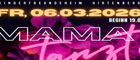 Ein Veranstaltungsplakat für 'Mama Tanzt!' im Kinderfreundeheim Hirtenberg am Fr, 06.03.2026, Beginn 19:00 Uhr. Vorverkaufstickets kosten 8 EUR, Abendkassentickets 10 EUR. Kontakt: Andrea 0676/7388811 oder Petra 0650/4512588.