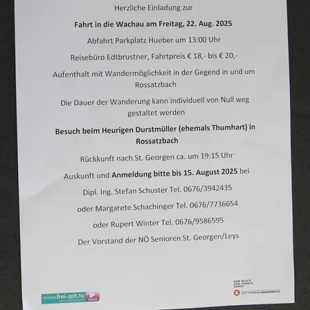 Einladung zur Fahrt nach Wachau am Freitag, 22. August 2025. Abfahrt Parkplatz Hueber um 13:00 Uhr. Reisebüro Edtbrustner, Preis 18-20 Euro. Wandermöglichkeit in der Umgebung. Rückkehr ca. 19:15 Uhr. Besuch bei Durstmuehlen, Anmeldung bis 15. August 2025. Kontakt Stefan Schuster oder Margarete Schachinger.
