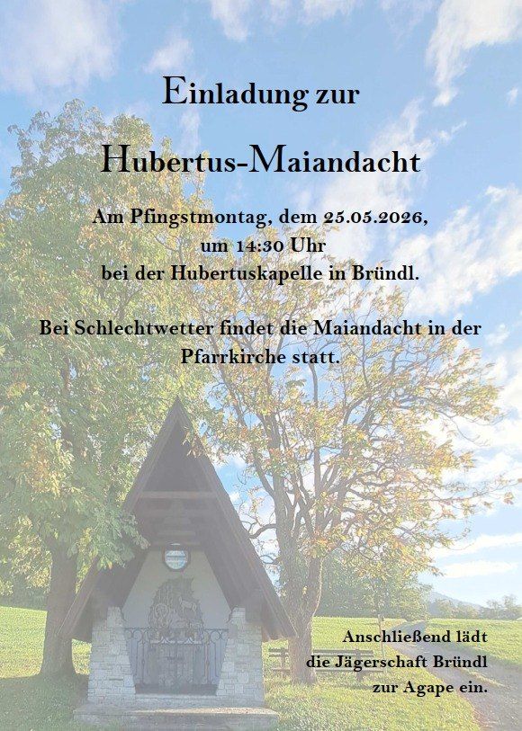 Einladung zur Hubertus-Maiandacht am Pfingstmontag, dem 25.05.2026, um 14:30 Uhr bei der Hubertuskapelle in Bründl. Bei Schlechtwetter findet die Maiandacht in der Pfarrkirche statt. Anschließend lädt die Jägerschaft Bründl zur Agape ein.