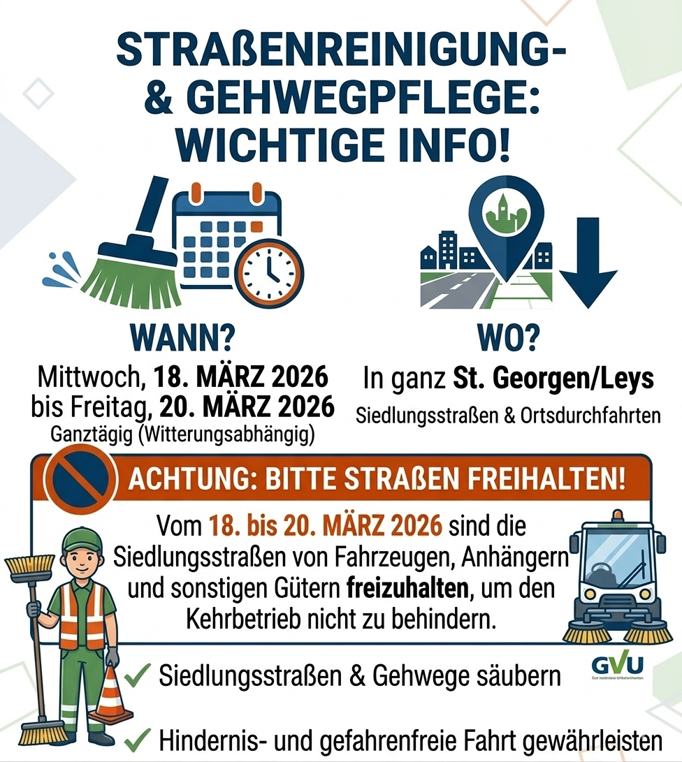 Ein Straßenreinigungs- und Wegepflegehinweis informiert die Anwohner, dass am Mittwoch, 18. März 2026, bis Freitag, 20. März 2026, in ganz St. Georgen/Leys die Straßen für Fahrzeuge, Anhänger und andere Güter unzugänglich sein werden, um Behinderungen der Reinigungsarbeiten zu vermeiden.