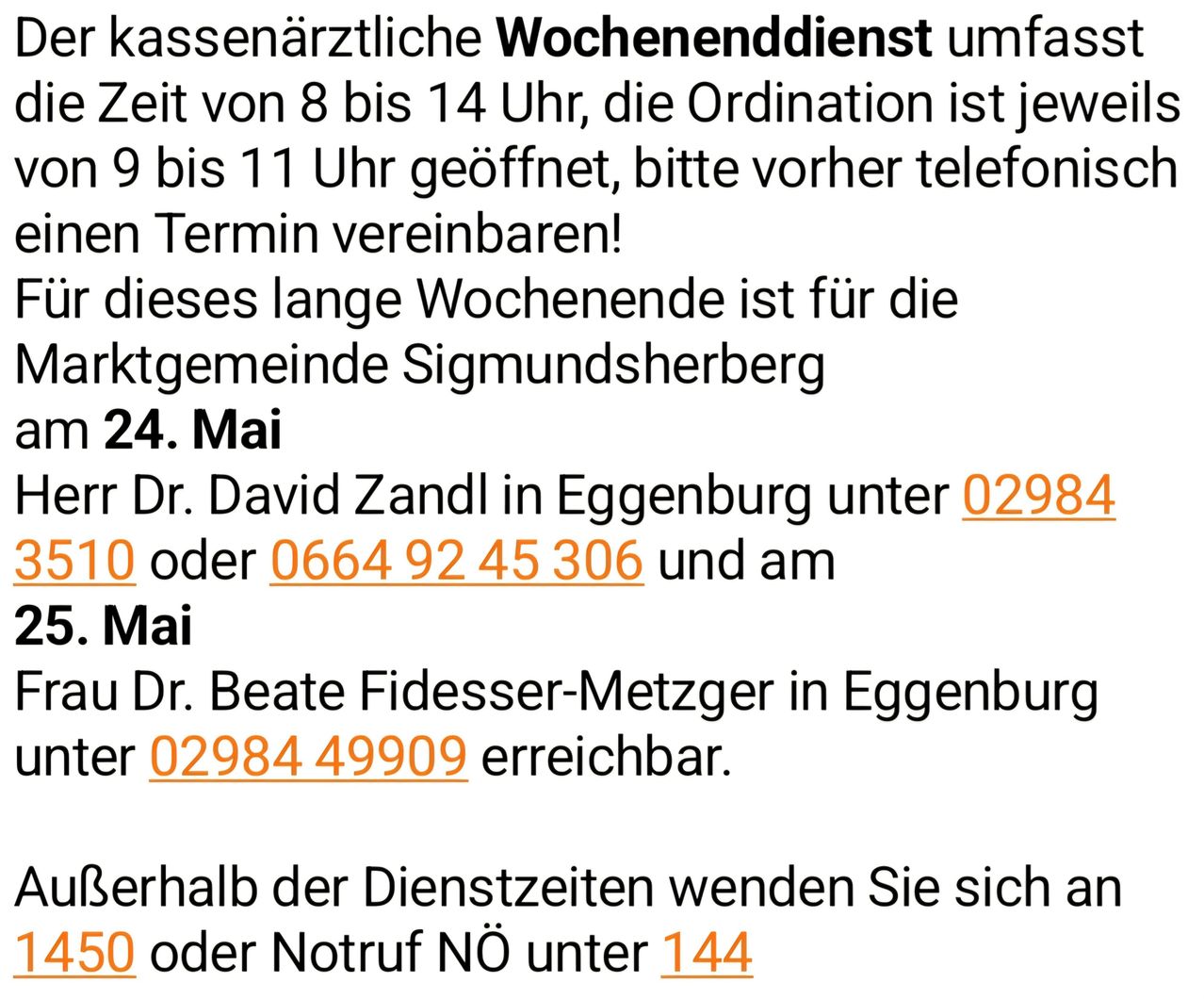 Während des langen Wochenendes ist Sigmundsherbergs Hausarzt Dr. David Zandl in Egenbrugg ab dem 24. Mai unter 02984 oder 0664 92 45 306 erreichbar.
